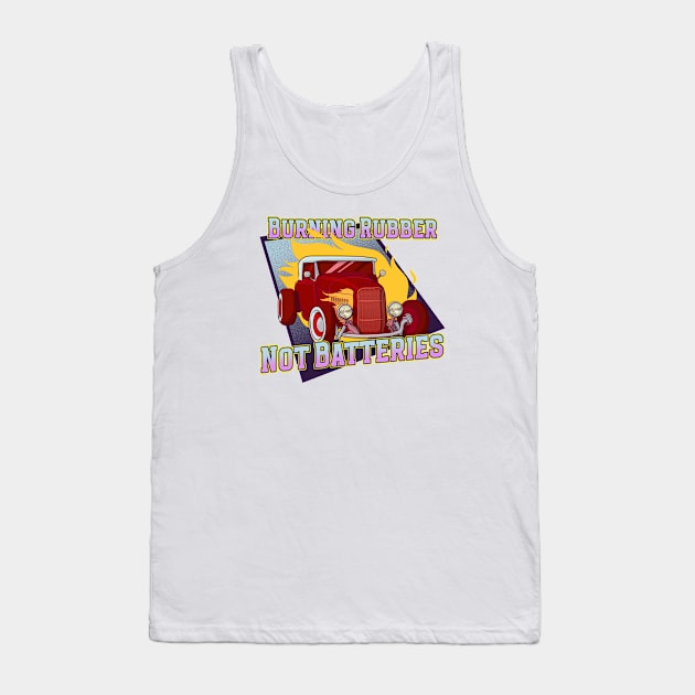 Burning Rubber, Not Batteries Tank Top by InPrints